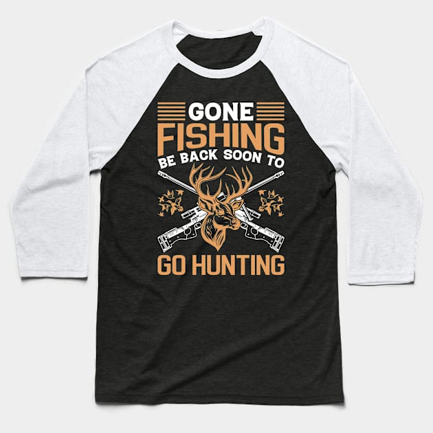 Gone fishing be back soon to go hunting Baseball T-Shirt by Fun Planet